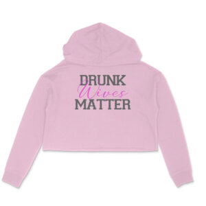 Drunk Wives Matter | Crop Hoodies - Image 6