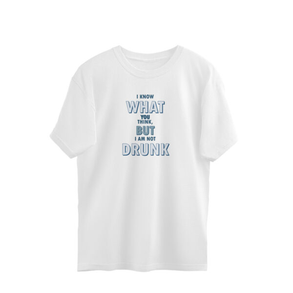 But I am not DRUNK | Relaxed Fit Round Neck - Image 6