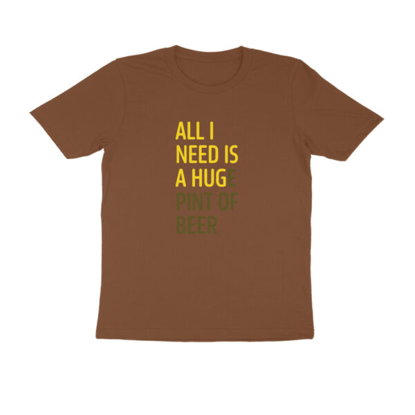All I need is a huge pint of beer | Regular Fit Round Neck - Image 2